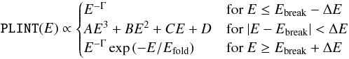\begin{equation} \label{eq:bkn} \texttt{PLINT}(E) \propto \begin{cases} E^{-\Gamma} & \mbox{for }E\le E_{\rm break}-\Delta E \\ AE^3 + BE^2 +CE +D & \mbox{for }|E-E_{\rm break}|<\Delta E \\ E^{-\Gamma}\exp\left(-E/\Efold\right) & \mbox{for }E\ge E_{\rm break}+\Delta E \end{cases} \end{equation}