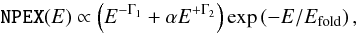 \begin{equation} \label{eq:npex} {\rm \texttt{NPEX}}(E) \propto \left(E^{-\Gamma_1}+\alpha E^{+\Gamma_2}\right) \exp\left(-E/\Efold\right), \end{equation}