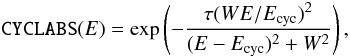 \begin{equation} \label{eq:CYCLABS} \texttt{CYCLABS}(E)=\exp\left(-\frac{\tau(W E/E_{\rm cyc})^2}{(E-E_{\rm cyc})^2+W^2}\right), \end{equation}
