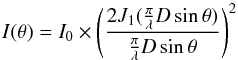 \begin{equation} I(\theta)=I_0 \times\left(\frac{2J_1(\frac{\pi}{\lambda} D \sin\theta)}{\frac{\pi}{\lambda} D \sin\theta}\right)^2 \end{equation}