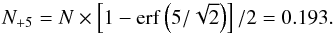 \begin{equation} N_{+5}=N \times \left[1-{\rm erf}\left(5/\sqrt{2}\right)\right]/2 = 0.193. \end{equation}
