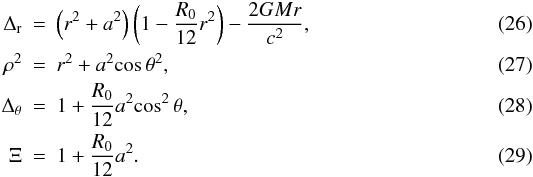 \begin{eqnarray} \Delta_{\rm r}& = &\left(r^{2}+a^{2}\right)\left(1-\frac{R_{{0}}}{12}r^{2}\right)-\frac{2GMr}{c^2},\\ \rho^{2} & = & r^{2}+a^{2}{\cos{\theta}}^{2},\\ \Delta_{\rm \theta}& = & 1+\frac{R_{0}}{12}a^{2}{\cos^{2}{\theta}},\\ \Xi & = & 1+\frac{R_{0}}{12}a^{2}. \end{eqnarray}