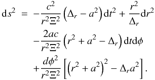 \begin{eqnarray} \label{Kr-metric} {\rm d}s^{2} & = & -\frac{c^2}{r^2 \Xi^2} \left(\Delta_{r}-a^{2}\right){\rm d}t^{2}+\frac{r^{2}}{\Delta_{r}} {\rm d}r^{2}\\ \nonumber &&-\frac{2ac}{r^{2}\Xi^{2}} \left(r^{2}+a^{2}-\Delta_{r}\right) {\rm d}t {\rm d}\phi \\ \nonumber &&+ \frac{d\phi^{2}}{r^{2}\Xi^{2}} \left[\left(r^{2}+a^{2}\right)^{2}-\Delta_{r} a^{2}\right]. \end{eqnarray}