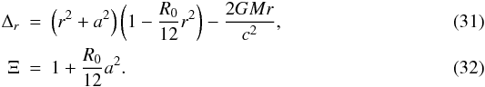 \begin{eqnarray} \Delta_{r}& = &\left(r^{2}+a^{2}\right)\left(1-\frac{R_{{0}}}{12}r^{2}\right)-\frac{2GMr}{c^2},\\ \Xi & = & 1+\frac{R_{0}}{12}a^{2}. \end{eqnarray}