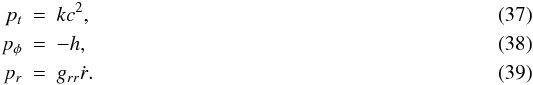 \begin{eqnarray} p_{t} & = & k c^{2},\label{pt} \\ p_{\phi} & = & -h, \label{pphi} \\ p_{r} & = & g_{rr} \dot{r}. \label{pr} \end{eqnarray}