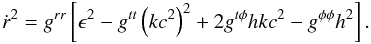 \begin{equation} {\dot{r}}^{2} = g^{rr} \left[\epsilon^{2}-g^{tt} \left(kc^{2}\right)^{2}+ 2 g^{t\phi} hkc^{2}-g^{\phi \phi} h^{2}\right]. \end{equation}