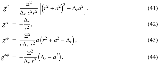 \begin{eqnarray} g^{tt} & = & \frac{\Xi^{2}}{\Delta_{r} \;c^2 r^{2}}\left[\left(r^{2}+a^{2}\right)^{2}-\Delta_{r}a^{2}\right], \label{gc1} \\ g^{rr} & = & -\frac{\Delta_{r}}{r^{2}}, \label{gc2} \\ g^{t \phi} & = & \frac{\Xi^{2}}{c \Delta_{r} \;r^{2}} a \left(r^{2}+a^{2}-\Delta_{r}\right), \label{gc3} \\ g^{\phi \phi} & = & -\frac{\Xi^{2}}{\Delta_{r}\; r^{2}} \left(\Delta_{r}-a^{2}\right).\label{gc4} \end{eqnarray}