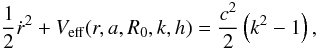 \begin{equation} \frac{1}{2}{\dot{r}}^{2} + V_{\rm eff}(r,a,R_{{0}},k,h)=\frac{c^2}{2}\left(k^{2}-1\right), \end{equation}