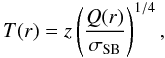 \begin{equation} T(r) = z\left(\frac{Q(r)}{\sigma_{\rm SB}}\right)^{1/4}, \end{equation}