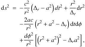 \begin{eqnarray} \label{K-metric} {\rm d}s^{2} &=& -\frac{c^2}{r^2} \left(\Delta_{r}-a^{2}\right)dt^{2}+\frac{r^{2}}{\Delta_{r}} {\rm d}r^{2}\\ \nonumber && -\frac{2ac}{r^{2}} \left(r^{2}+a^{2}-\Delta_{r}\right) {\rm d}t {\rm d}\phi \\ \nonumber & &+ \frac{d\phi^{2}}{r^{2}} \left[\left(r^{2}+a^{2}\right)^{2}-\Delta_{r} a^{2}\right], \end{eqnarray}