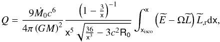 \begin{equation} Q = \frac{9\dot{M_0}c^{6}}{4\pi\left(GM\right)^{2}}\frac{\left(1-\frac{3}{\mathsf{x}}\right)^{-1}} {\mathsf{x}^{5}\sqrt{\frac{36}{\mathsf{x}^{3}}-3c^{2}\mathsf{R_0}}}\int^{\mathsf{x}}_{\mathsf{x}_{\rm isco}}\left(\widetilde{E}-\Omega\widetilde{L}\right)\widetilde{L}_{,{\rm r}} {\rm d}\mathsf{x}, \end{equation}
