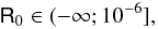 \begin{equation} \label{cond3} \mathsf{R}_{0} \in (-\infty ;10^{-6}], \end{equation}