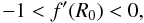 \begin{equation} -1<f'(R_{0})<0, \label{c1} \end{equation}