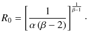 \begin{equation} R_0 = \left[\frac{1}{\alpha \left(\beta-2\right)}\right]^{\frac{1}{\beta-1}}\cdot \end{equation}