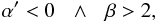\begin{equation} \alpha '<0\:\:\:\wedge\:\:\:\beta>2, \end{equation}