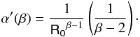\begin{equation} \label{ab} \alpha '(\beta) = \frac{1}{\mathsf{R_0}^{\beta-1}}\left(\frac{1}{\beta-2}\right)\cdot \end{equation}