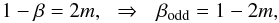 \begin{equation} 1-\beta = 2m,\:\:\:\Rightarrow\:\:\: \beta_{\rm odd} = 1-2m, \end{equation}