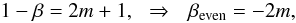 \begin{equation} 1-\beta = 2m+1,\:\:\:\Rightarrow\:\:\: \beta_{\rm even} = -2m, \end{equation}