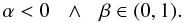 \begin{equation} \label{c22} \alpha<0\:\:\:\wedge\:\:\:\beta\in(0,1). \end{equation}