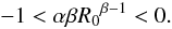 \begin{equation} \label{nueva} -1<\alpha\beta {R_0}^{\beta-1}<0. \end{equation}