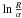 \hbox{$\ln{\frac{\textit{R}}{\alpha}}$}