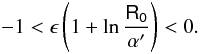 \begin{equation} -1<\epsilon\left(1+\ln\frac{\mathsf{R_0}}{\alpha '}\right)<0. \label{cond2} \end{equation}