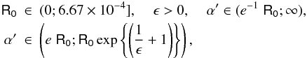 \begin{eqnarray} \mathsf{R_0} & \in &(0 ;6.67\times 10^{-4}],\;\;\;\;\epsilon >0,\;\;\;\;\alpha '\in (e^{-1}\;\mathsf{R_0} ; \infty),\\ \nonumber \alpha ' & \in & \left(e\;\mathsf{R_0} ; \mathsf{R_0}\exp\left\{\left(\frac 1 \epsilon +1\right)\right\}\right), \nonumber \end{eqnarray}