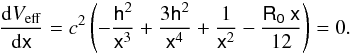 \begin{equation} \label{vf1} \frac{{\rm d}V_{{\rm eff}}}{{\rm d}\mathsf{x}} =c^{2}\left( - \frac{\mathsf{h}^{2}}{\mathsf{x}^{3}}+\frac{3\mathsf{h}^{2}}{\mathsf{x}^{4}}+\frac{1}{\mathsf{x}^{2}} -\frac{\mathsf{R_{{0}}} \:\mathsf{x}}{12}\right)=0. \end{equation}