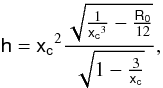 \begin{equation} \label{specificl} \mathsf{h} = \mathsf{x_{c}}^2 \frac{\sqrt{\frac{1}{\mathsf{x_{c}}^3}-\frac{\mathsf{R_{{0}}}}{12}}}{\sqrt{1-\frac{3}{\mathsf{x_{c}}}}}, \end{equation}