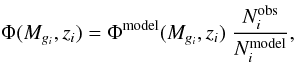 \begin{equation} \Phi(M_{g_i},z_i) = \Phi^{\rm model}(M_{g_i},z_i)\;\frac{N_i^{\rm obs}}{N_i^{\rm model}}, \label{eq:phimodel} \end{equation}