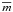 \hbox{$\overline{m}$}