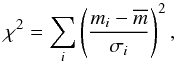 \begin{equation} \chi^2 = \sum_i \left( \frac { m_i - \overline{m} } {\sigma_i} \right) ^2, \label{eq:var_chi} \end{equation}