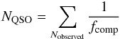 \begin{equation} N_{\rm QSO} = \sum_{N_{\rm observed}} \frac{1}{f_{\rm comp}} \end{equation}