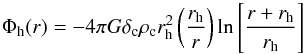 \begin{equation} \Phi_{\rm h}(r) = -4\pi G\delta_{\rm c}\rho_{\rm c}r_{\rm h}^{2} \left( \frac{r_{\rm h}}{r} \right) \ln \left[ \frac{r+r_{\rm h}}{r_{\rm h}}\right] \label{eq:NFW} \end{equation}