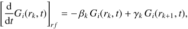 \begin{equation} \left[ \frac{\rm d}{{\rm d}t} G_i(r_k,t) \right]_{rf} = -\, \beta_k \, G_i(r_k,t) + \gamma_k \, G_i(r_{k+1},t), \end{equation}