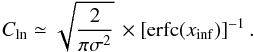 \begin{equation} C_{\rm ln} \simeq \sqrt{\frac{2}{\pi \sigma^2} } \, \times \left[ {\rm erfc}(x_{\rm inf}) \right]^{-1}. \end{equation}