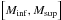 \hbox{$\left [ {M}_{\rm inf}, {M}_{\rm sup} \right]$}