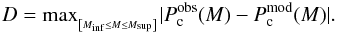 \appendix \setcounter{section}{2} \begin{equation} D = {\rm max}_{_{ \left[ M_{\rm inf} \leq M \leq M_{\rm sup} \right ] } } | P_{\rm c}^{\rm obs}(M) - P_{\rm c}^{\rm mod}(M) |. \label{eq:ks} \end{equation}