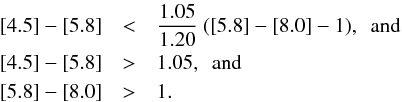 \begin{eqnarray*} \left [4.5\right ] - \left [5.8\right ] & < & \frac{1.05}{1.20} ~ (\left [5.8\right ] - \left [8.0\right ] - 1), \,\,\, {\rm and} \\ \left [4.5\right ] - \left [5.8\right ] & > & 1.05, \,\,\, {\rm and} \\ \left [5.8\right ] - \left [8.0\right ] & > & 1. \end{eqnarray*}