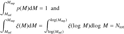 \begin{eqnarray} && \int_{M_{\rm inf}}^{M_{\rm sup}} p(M) {\rm d}M = 1 \,\,\, {\rm and} \nonumber \\ && \int_{M_{\rm inf}}^{M_{\rm sup}} \xi(M) {\rm d}M = \int_{\log(M_{\rm inf})}^{\log(M_{\rm sup})} \xi(\log\,M) {\rm d}\!\log\,M = N_{\rm tot} \label{eq:norm} \end{eqnarray}