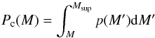 \begin{equation} P_{\rm c}(M) = \int_{M}^{M_{\rm sup}} p(M') {\rm d}M' \label{eq:CCDF} \end{equation}