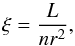 \begin{equation} \xi=\frac{L}{nr^2} , \end{equation}