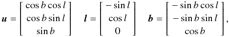 \begin{equation} \vec{u} = \left[ \begin{array}{c} \vspace{2pt} \cos b \cos l \\ \vspace{2pt} \cos b \sin l\\ \sin b \end{array} \right] \quad \vec{l} = \left[ \begin{array}{c} \vspace{2pt} -\sin l \\ \vspace{2pt} \cos l\\ 0 \end{array} \right] \quad \vec{b} = \left[ \begin{array}{c} \vspace{2pt} -\sin b \cos l \\ \vspace{2pt} -\sin b \sin l\\ \cos b \end{array} \right], \end{equation}