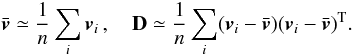 \begin{equation} \label{e00} \bar{\vec{v}} \simeq \frac{1}{n}\sum_i \vec{v}_i\, , \quad {\bf D} \simeq \frac{1}{n}\sum_i (\vec{v}_i-\bar{\vec{v}})(\vec{v}_i-\bar{\vec{v}})^\text{T} . \end{equation}