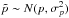 \hbox{$\tilde{p} \sim N(p,\sigma_p^2)$}
