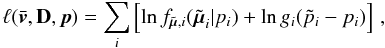 \begin{equation} \label{e01} \ell(\bar{\vec{v}},{\bf D},\vec{p}) = \sum_i \left[ \ln f_{\tilde{\vec{\mu}},i}(\tilde{\vec{\mu}}_i|p_i) + \ln g_i(\tilde{p}_i-p_i) \right] \, , \end{equation}