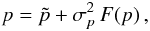 \begin{equation} \label{e04} p = \tilde{p} + \sigma_p^2 \, F(p)\, , \end{equation}