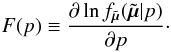 \begin{equation} \label{e06} F(p) \equiv \frac{\partial\ln f_{\tilde{\vec{\mu}}}(\tilde{\vec{\mu}}|p)}{\partial p} \cdot \end{equation}