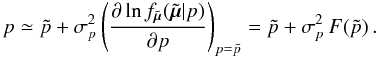 \begin{equation} \label{e07} p \simeq \tilde{p} + \sigma_p^2 \left ( \frac{\partial\ln f_{\tilde{\vec{\mu}}}(\tilde{\vec{\mu}}|p)}{\partial p} \right )_{p = \tilde{p}} = \tilde{p} + \sigma_p^2 \, F(\tilde{p}) \, . \end{equation}