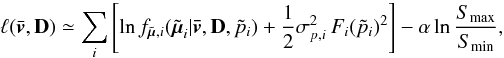 \begin{equation} \label{e13} \ell(\bar{\vec{v}},{\bf D}) \simeq \sum_i \left[ \ln f_{\tilde{\vec{\mu}},i}(\tilde{\vec{\mu}}_i|\vec{\bar{v}},{\bf D},\tilde{p}_i) + \frac{1}{2}\sigma_{p,i}^2\,F_i(\tilde{p}_i)^2 \right]- \alpha \ln \frac{S_{\rm max}}{S_{\rm min}}, \end{equation}